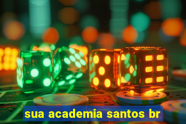 sua academia santos br